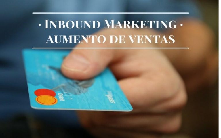 Inbound Marketing: la mejor forma de aumentar las ventas en 2017