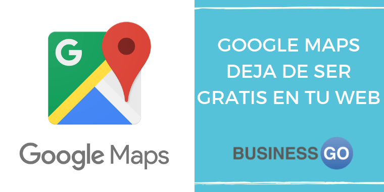 Google Maps deja de ser gratis en tu web