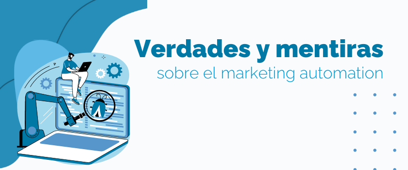 Verdades y mentiras sobre el marketing automation